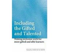 Including the Gifted and Talented: Making Inclusion Work for More Gifted and Able Learners