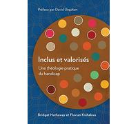 Inclus et valorisés: Une théologie pratique du handicap