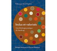 Inclus et valorisés: Une théologie pratique du handicap