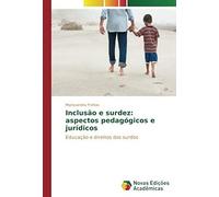 Inclusão E Surdez: Aspectos Pedagógicos E Jurídicos