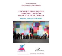 Inclusion des personnes d'origine étrangère sur le marché de l'emploi Bilan des politiques en Wallonie - Altay Manço - L'harmattan - broché - Essai