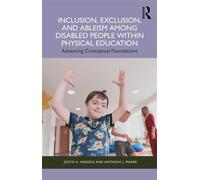 Inclusion, Exclusion, and Ableism among Disabled People within Physical Education Advancing Conceptual Foundations - Justin A. Haegele - Routledge - ebook (ePub) - Livre