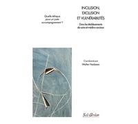 Inclusion, Exclusion Et Vulnérabilités - Dans Les Établissements De Soins Et Médico-Sociaux - Quelle Éthique Pour Un Juste Accompagnement