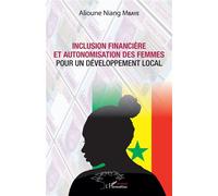 Inclusion financière et autonomisation des femmes pour un développement local - Alioune Niang Mbaye - L'harmattan - broché - Etude