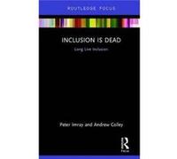 Inclusion Is Dead Peter Imray, Andrew Colley (Auteur)