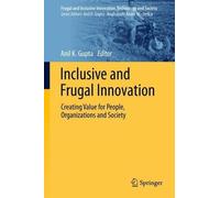 Inclusive and Frugal Innovation: Creating Value for People, Organizations and Society
