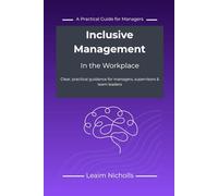 Inclusive Management in the Workplace: A Practical Guide for Managers to Support Performance, Communication and Fairness