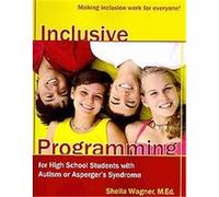 Inclusive Programming for High School Students With Autism or Aspergers Syndrome Sheila Wagner (Auteur)