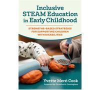 Inclusive STEAM Education in Early Childhood Strengths-Based Strategies for Supporting Children With Disabilities - Yvette Meré-Cook - Teachers College Press - ebook (ePub) - Livre
