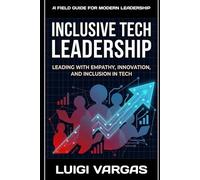 Inclusive Tech Leadership: Leading with Empathy, Innovation, and Inclusion in Tech