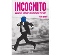 Incognito: Anonymat, histoires d'une contre-culture
