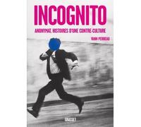 Incognito Anonymat, histoires d'une contre-culture - Yann Perreau - Grasset - broché - Essai