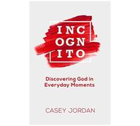 Incognito: Discovering God In Everyday Moments