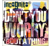 Incognito - Incognito - Don't You Worry 'bout A Thing