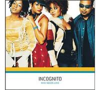 Incognito - Who Needs Love
