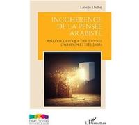 Incohérence de la pensée arabiste: Analyse critique des œuvres d’Arkoun et d’El Jabri