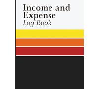 Income and Expense Log Book: Simple Accounting Ledger with Monthly Money Tracking Pages for Recording Income, Expenses, Categories and Payment Methods