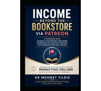 Income Beyond the Bookstore via Patreon: A Paradigm Shift to Build a Sustainable Publishing Enterprise for Creative Freedom that Generates Reliable Income