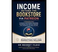 Income Beyond the Bookstore via Patreon: A Paradigm Shift to Build a Sustainable Publishing Enterprise for Creative Freedom that Generates Reliable Income