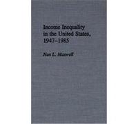 Income Inequality in the United States, 1947-1985, Contributions in Economics and Economic History Nan L. Maxwell (Auteur)