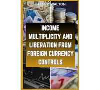 Income Multiplicity And Liberation From Foreign Currency Controls: Strategies For Economic Autonomy In A World Of Currency Restraints