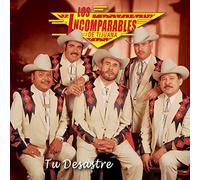 Incomparables De Tijuana - Tu Desastre