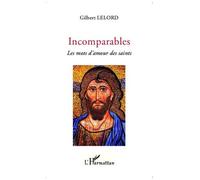 Incomparables Les mots d'amour des saints - Gilbert Lelord - L'harmattan - broché - Roman