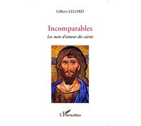 Incomparables Les mots d'amour des saints - Gilbert Lelord - L'harmattan - broché - Roman