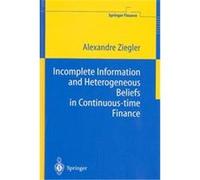 Incomplete Information and Heterogeneous Beliefs in Continuous-Time Finance, Springer Finance Alexandre Ziegler (Auteur)