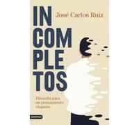 Incompletos: Filosofía para un pensamiento elegante