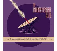 Incomprehensible Static - Transmitting Live from the Future!