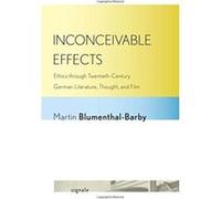 Inconceivable Effects: Ethics through Twentieth-Century German Literature, Thought, and Film (Signale: Modern German Letters, Cultures, and Thought) - [Livre en VO] Martin Blumenthal - Barby (Auteur)