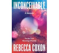 Inconceivable: On the True Meaning of Family
