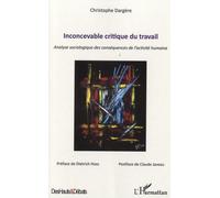 Inconcevable Critique Du Travail - Analyse Sociologique Des Conséquences De L'activité Humaine