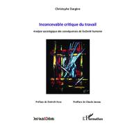 Inconcevable critique du travail Analyse sociologique des conséquences de l'activité humaine - Christophe Dargère - L'harmattan - broché - Essai