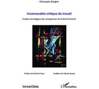 Inconcevable critique du travail Analyse sociologique des conséquences de l'activité humaine - Christophe Dargère - L'harmattan - broché - Essai
