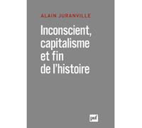 Inconscient, Capitalisme Et Fin De L'histoire - L'actualité De La Philosophie