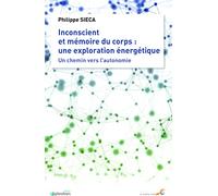 Inconscient et mémoire du corps : Une exploration énergétique: Un chemin vers l'autonomie