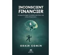 Inconscient Financier: La psychologie invisible derrière vos choix financiers.