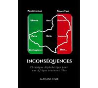INCONSÉQUENCES: Chronique Alphabétique pour une Afrique vraiment libre