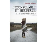 Inconsolable et heureuse Et si tout était en nous ? - Sandrine Deluard - Librinova - broché - Guide