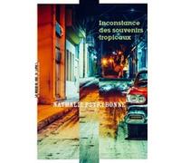 Inconstance des souvenirs tropicaux Nathalie Peyrebonne (Auteur)