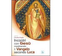 Incontri con Gesù meditando il Vangelo secondo Luca