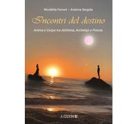 Incontri del destino. Anima e corpo tra alchimia, archetipi e poesia