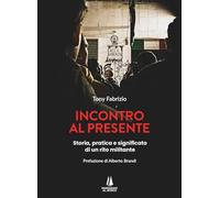 Incontro al presente. Storia, pratica e significato di un rito militante
