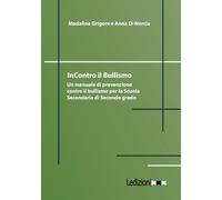 InContro il bullismo. Un manuale di prevenzione contro il bullismo per la Scuola Secondaria di Secondo grado. Ediz. illustrata