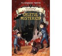 Incorigibilii de la Ashton Place. Ursuletul misterios - Maryrose Wood