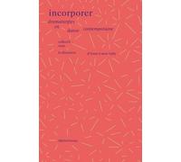 Incorporer - Dramaturgies En Danse Contemporaine