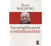 Incorrigiblement Communiste - Entretiens Avec Céline Landreau Et Antonin Vabre