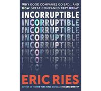 Incorruptible: Why Good Companies Go Bad and How Great Companies Stay Great